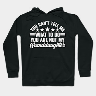 You can't tell me what to do, You're not my granddaughter Hoodie